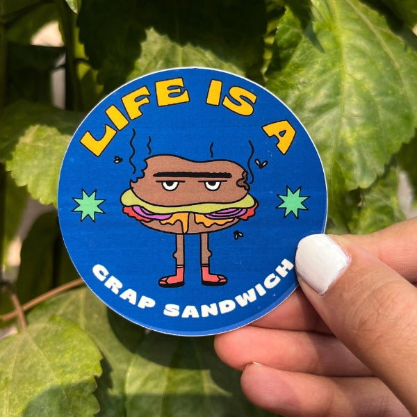 Life is a crap sandwich
